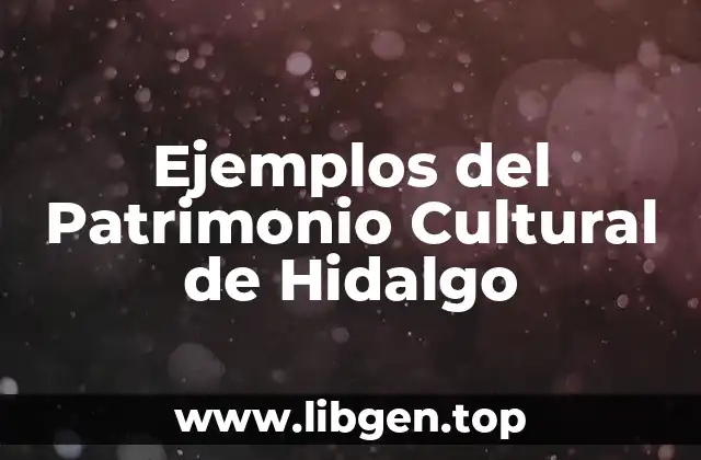 Ejemplos de Patrimonio Cultural de Hidalgo