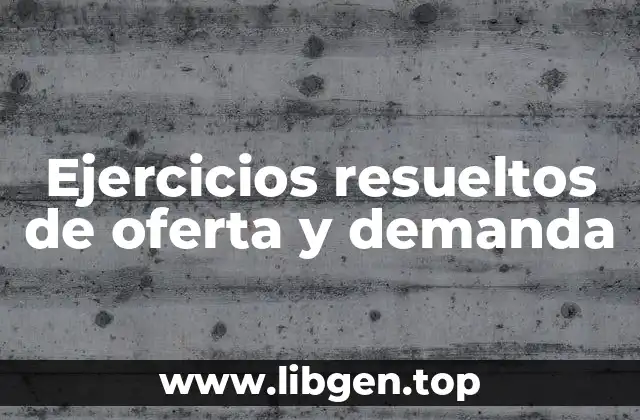 Ejercicios resueltos de oferta y demanda