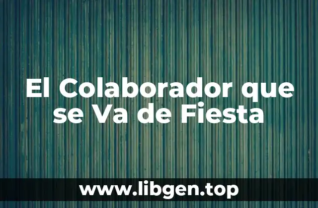 El Colaborador que se Va de Fiesta