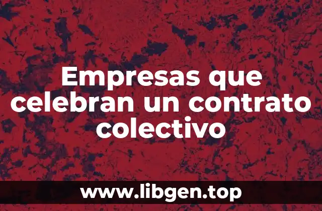 Empresas que celebran un contrato colectivo