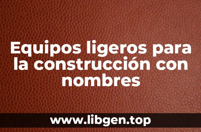 Ejemplos de equipos ligeros para la construcción con nombres