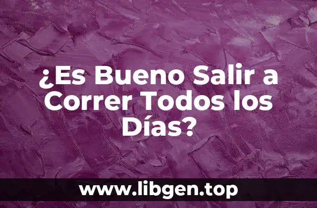 ¿Es Bueno Salir a Correr Todos los Días?