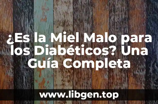 ¿Es la Miel Malo para los Diabéticos? Una Guía Completa