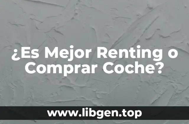 ¿Es Mejor Renting o Comprar Coche?