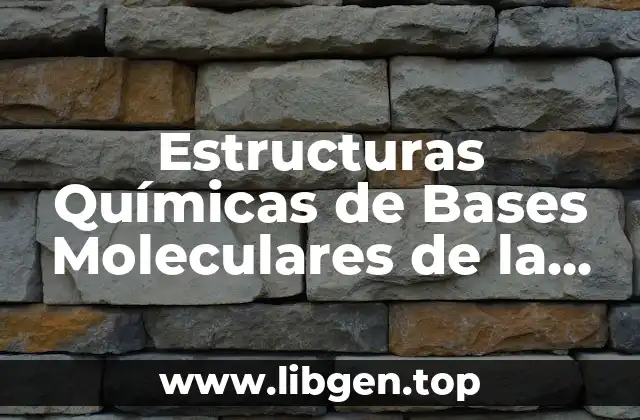 Estructuras Químicas de Bases Moleculares de la Vida