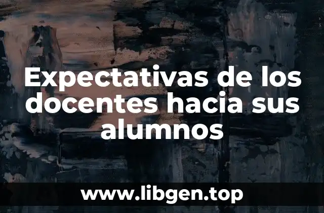 Expectativas de los docentes hacia sus alumnos