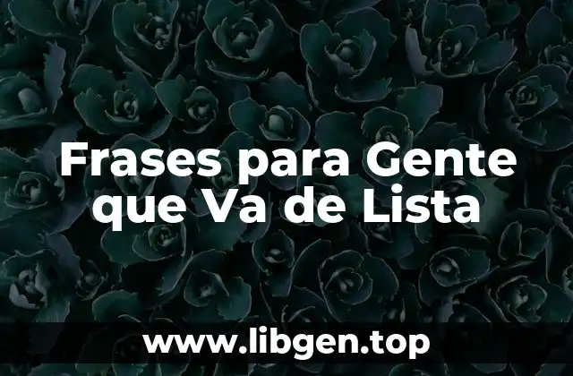 Frases para Gente que Va de Lista