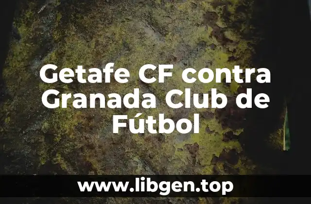 Getafe CF contra Granada Club de Fútbol