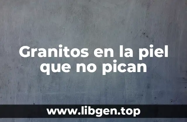 Granitos en la piel que no pican