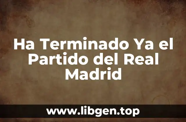 Ha Terminado Ya el Partido del Real Madrid