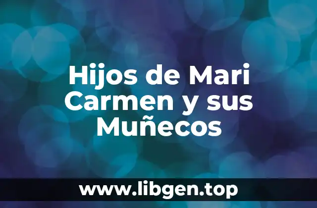 Hijos de Mari Carmen y sus Muñecos