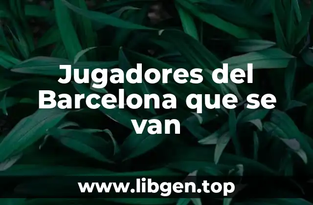 Jugadores del Barcelona que se van