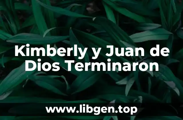 Kimberly y Juan de Dios Terminaron