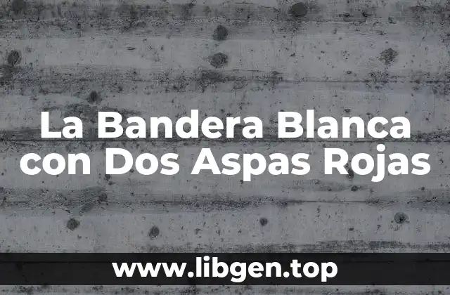 La Bandera Blanca con Dos Aspas Rojas