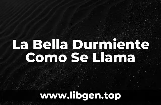 La Bella Durmiente Como Se Llama
