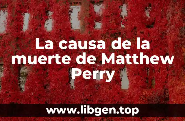 La causa de la muerte de Matthew Perry