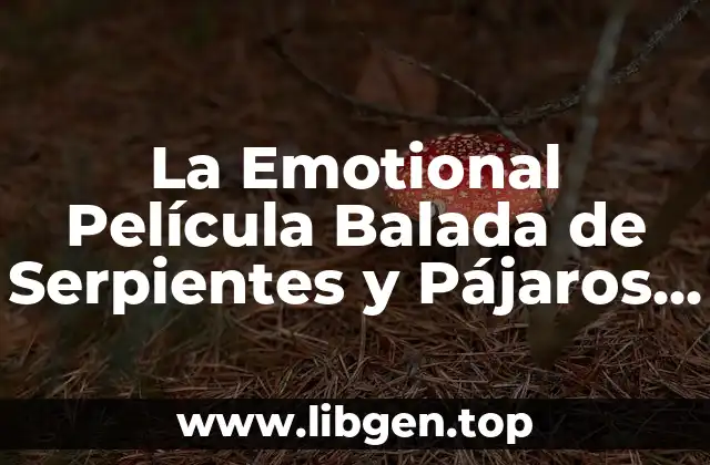 La Emotional Película Balada de Serpientes y Pájaros Cantores