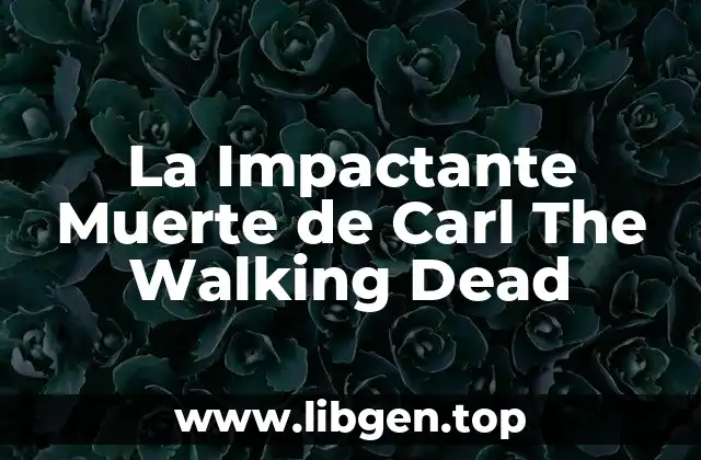 La Impactante Muerte de Carl The Walking Dead