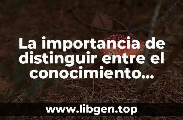 La importancia de distinguir entre el conocimiento científico y empírico