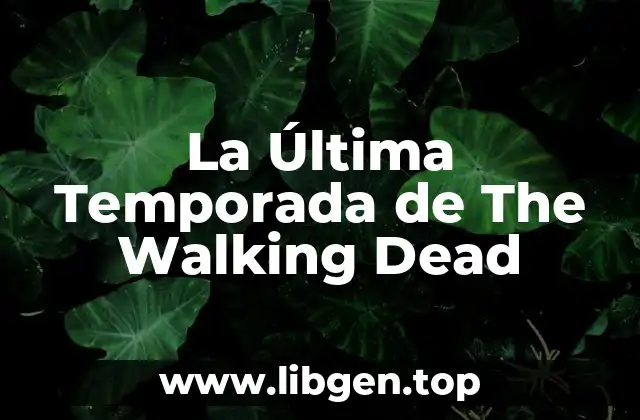 La Última Temporada de The Walking Dead