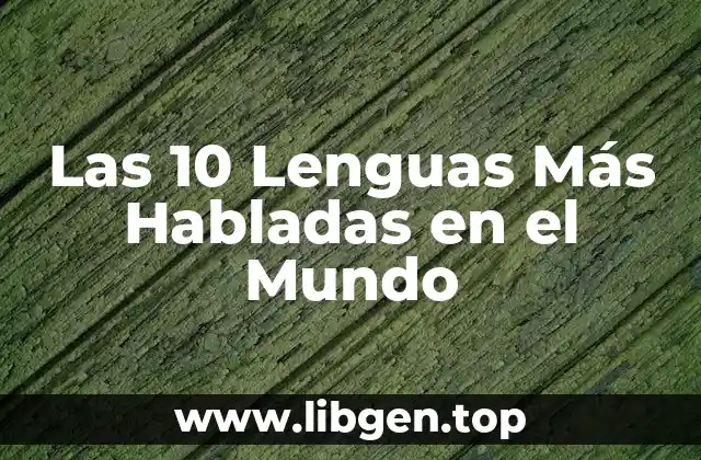 ¿Cuáles son las Lenguas Más Habladas en el Mundo?