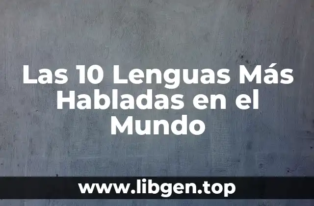 ¿Cuál es la Lengua Más Hablada en el Mundo?