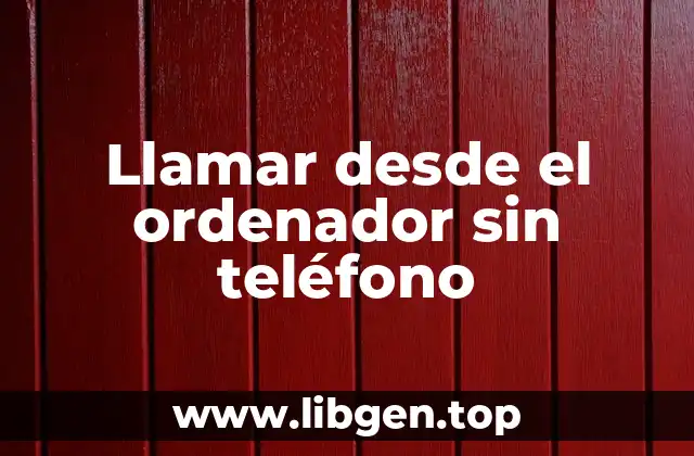 Llamar desde el ordenador sin teléfono