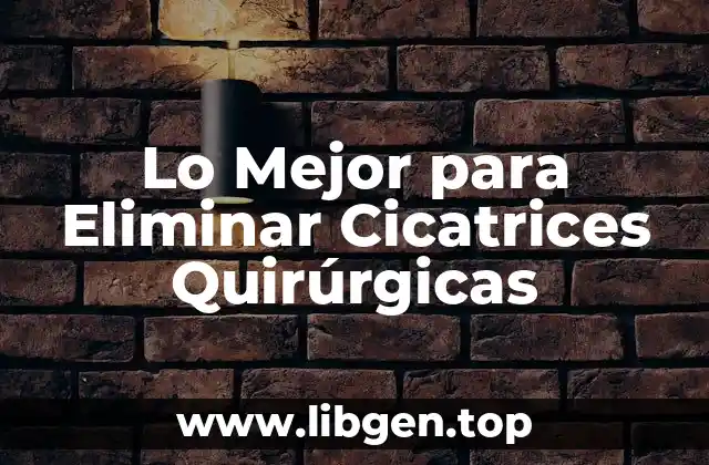 Lo Mejor para Eliminar Cicatrices Quirúrgicas