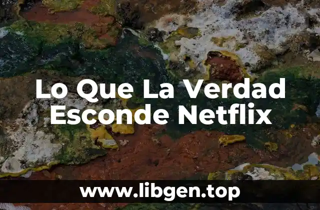 Lo Que La Verdad Esconde Netflix