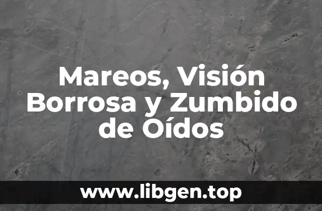 Mareos, Visión Borrosa y Zumbido de Oídos