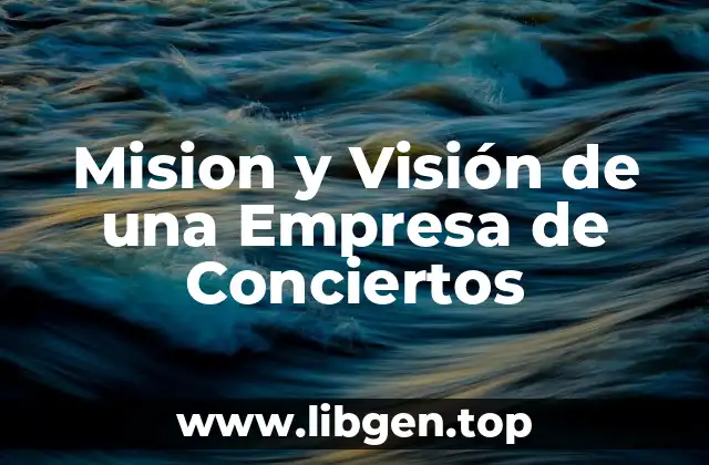 Ejemplos de Misió y Visión de una Empresa de Conciertos