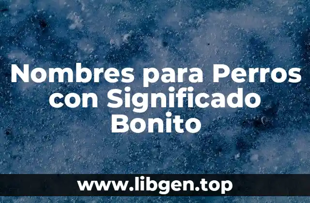 Cómo Elegir un Nombre para su Perro con Significado Bonito