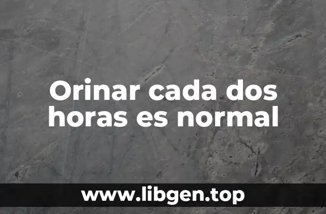 Orinar cada dos horas es normal