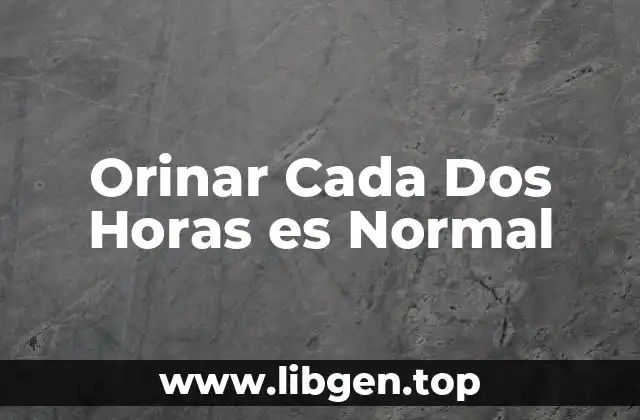 Orinar Cada Dos Horas es Normal