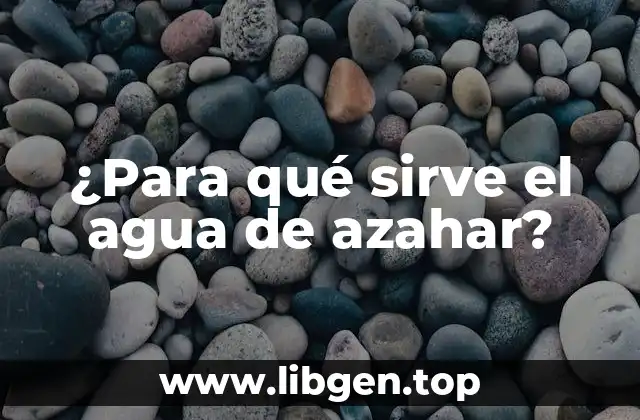 Propiedades medicinales del agua de azahar