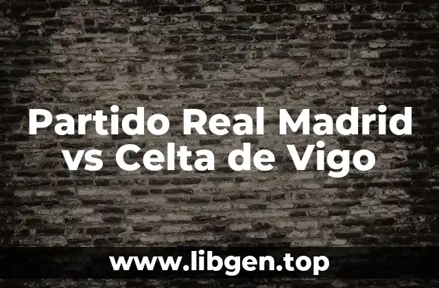 Historia del Partido Real Madrid vs Celta de Vigo