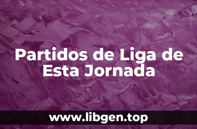 Partidos de Liga de Esta Jornada