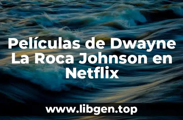 Películas de Dwayne La Roca Johnson en Netflix