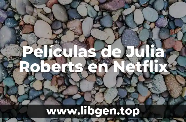 ¿Cuáles son las Películas de Julia Roberts más Populares en Netflix?