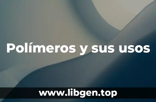 Polímeros y sus usos