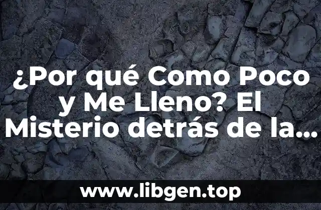 ¿Por qué Como Poco y Me Lleno? El Misterio detrás de la Satisfacción con Comer Poco