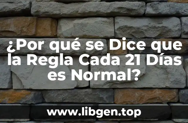 ¿Por qué se Dice que la Regla Cada 21 Días es Normal?