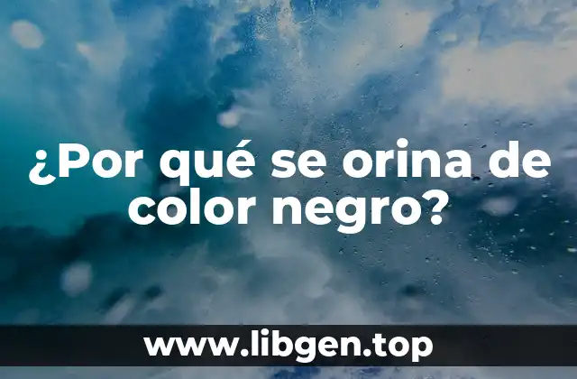 ¿Por qué se orina de color negro?