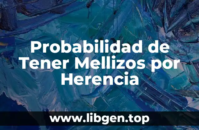 Probabilidad de Tener Mellizos por Herencia
