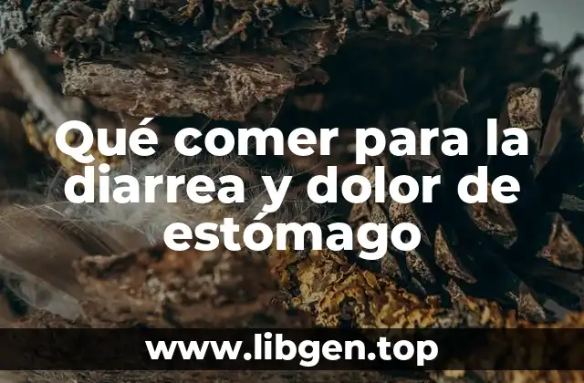 Qué comer para la diarrea y dolor de estómago