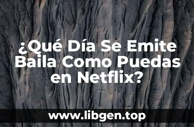 ¿Qué Día Se Emite Baila Como Puedas en Netflix?