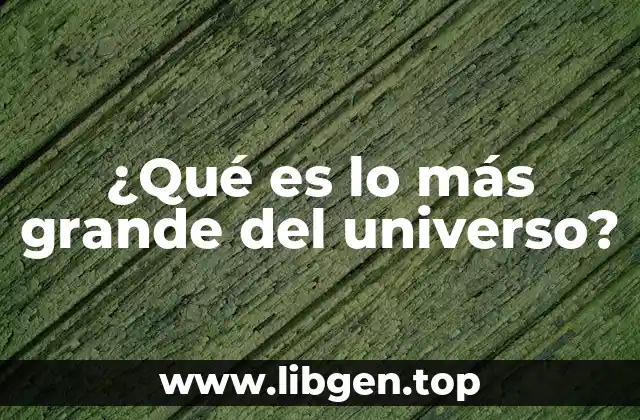 ¿Qué es lo más grande del universo?