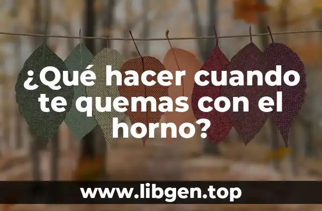 ¿Qué hacer cuando te quemas con el horno?