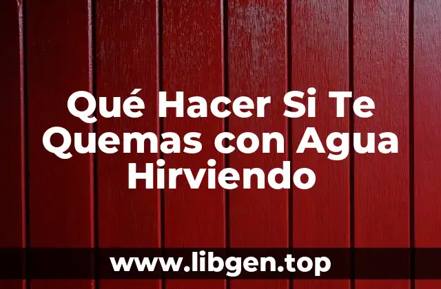 Qué Hacer Si Te Quemas con Agua Hirviendo