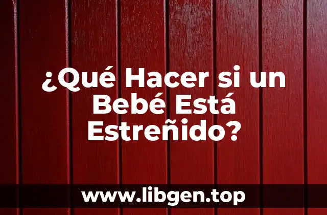 ¿Qué Hacer si un Bebé Está Estreñido?